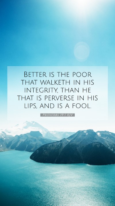 Picture 07 - Proverbs 19:1 KJV Mobile Phone Wallpaper - Better is the poor that walketh in his integrity, - Mobile Bible Verse Wallpaper