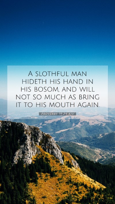 Picture 07 - Proverbs 19:24 KJV Mobile Phone Wallpaper - A slothful man hideth his hand in his bosom, and - Mobile Bible Verse Wallpaper