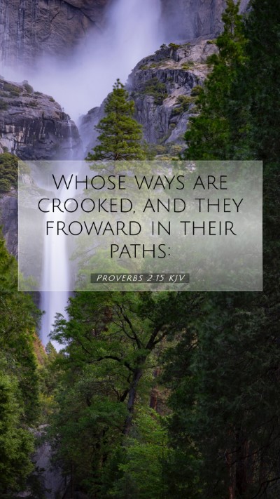 Picture 07 - Proverbs 2:15 KJV Mobile Phone Wallpaper - Whose ways are crooked, and they froward in their - Mobile Bible Verse Wallpaper