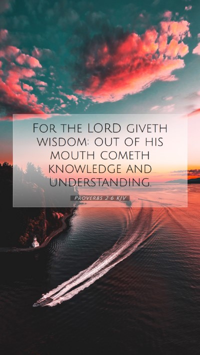 Picture 07 - Proverbs 2:6 KJV Mobile Phone Wallpaper - For the LORD giveth wisdom: out of his mouth - Mobile Bible Verse Wallpaper