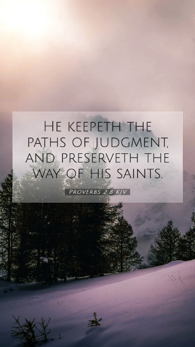Picture 07 - Proverbs 2:8 KJV Mobile Phone Wallpaper - He keepeth the paths of judgment, and preserveth - Mobile Bible Verse Wallpaper