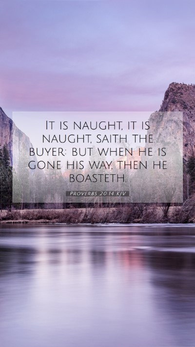Picture 07 - Proverbs 20:14 KJV Mobile Phone Wallpaper - It is naught, it is naught, saith the buyer: but - Mobile Bible Verse Wallpaper