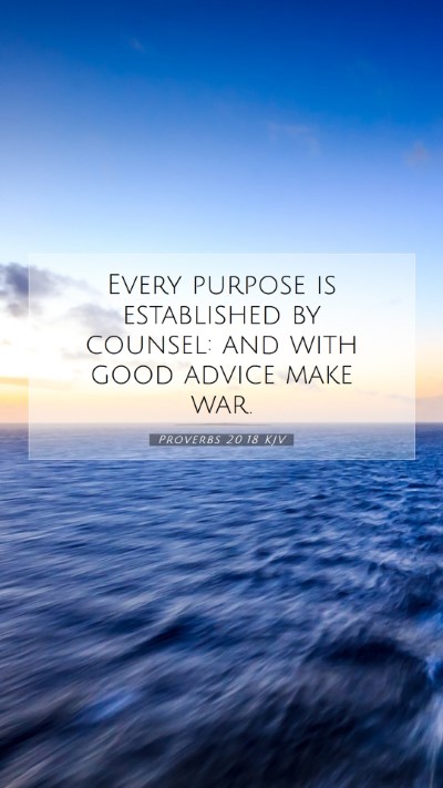 Picture 07 - Proverbs 20:18 KJV Mobile Phone Wallpaper - Every purpose is established by counsel: and with - Mobile Bible Verse Wallpaper
