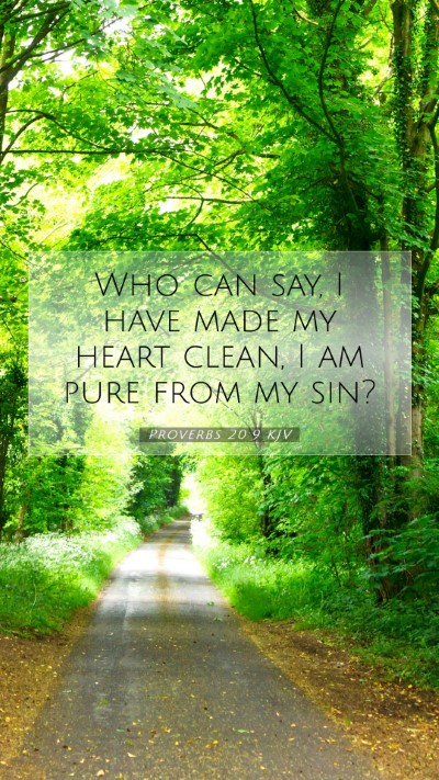 Picture 07 - Proverbs 20:9 KJV Mobile Phone Wallpaper - Who can say, I have made my heart clean, I am - Mobile Bible Verse Wallpaper