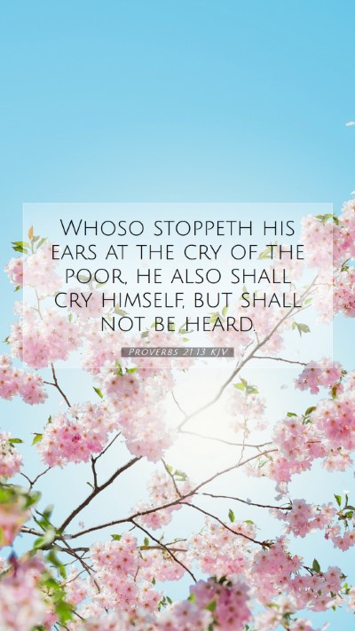 Picture 07 - Proverbs 21:13 KJV Mobile Phone Wallpaper - Whoso stoppeth his ears at the cry of the poor, - Mobile Bible Verse Wallpaper