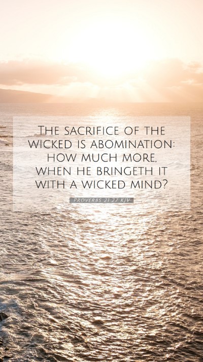 Picture 07 - Proverbs 21:27 KJV Mobile Phone Wallpaper - The sacrifice of the wicked is abomination: how - Mobile Bible Verse Wallpaper
