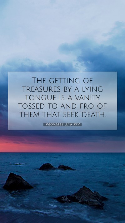 Picture 07 - Proverbs 21:6 KJV Mobile Phone Wallpaper - The getting of treasures by a lying tongue is a - Mobile Bible Verse Wallpaper