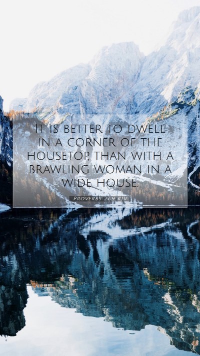 Picture 07 - Proverbs 21:9 KJV Mobile Phone Wallpaper - It is better to dwell in a corner of the - Mobile Bible Verse Wallpaper