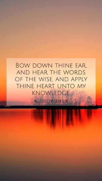 Picture 07 - Proverbs 22:17 KJV Mobile Phone Wallpaper - Bow down thine ear, and hear the words of the - Mobile Bible Verse Wallpaper