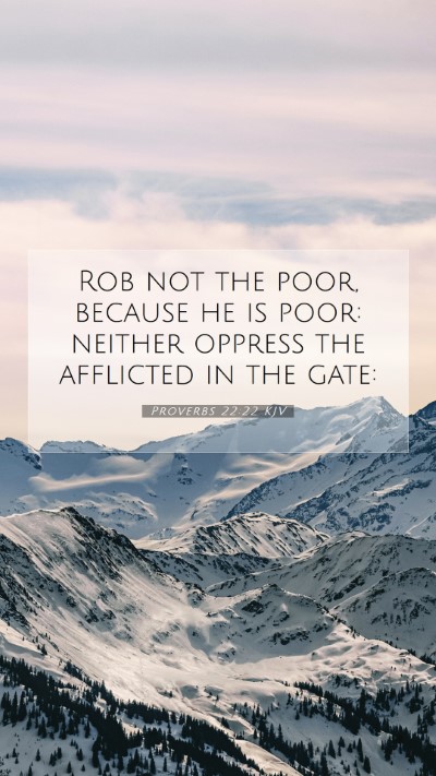 Picture 07 - Proverbs 22:22 KJV Mobile Phone Wallpaper - Rob not the poor, because he is poor: neither - Mobile Bible Verse Wallpaper