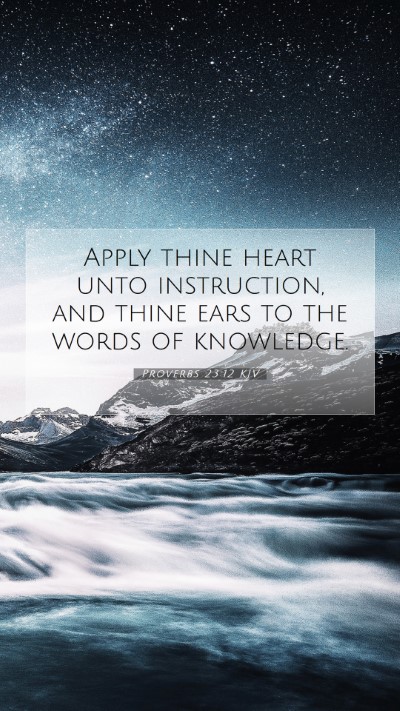 Picture 07 - Proverbs 23:12 KJV Mobile Phone Wallpaper - Apply thine heart unto instruction, and thine - Mobile Bible Verse Wallpaper