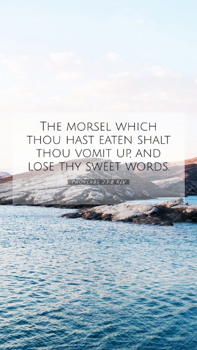 Picture 07 - Proverbs 23:8 KJV Mobile Phone Wallpaper - The morsel which thou hast eaten shalt thou vomit - Mobile Bible Verse Wallpaper