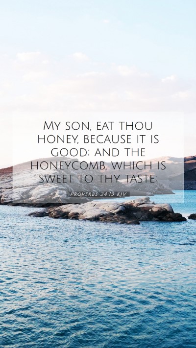 Picture 07 - Proverbs 24:13 KJV Mobile Phone Wallpaper - My son, eat thou honey, because it is good; and - Mobile Bible Verse Wallpaper