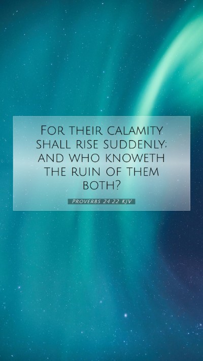 Picture 07 - Proverbs 24:22 KJV Mobile Phone Wallpaper - For their calamity shall rise suddenly; and who - Mobile Bible Verse Wallpaper