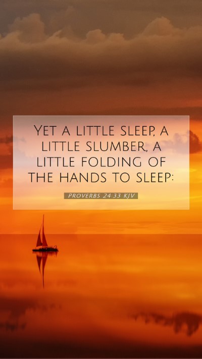 Picture 07 - Proverbs 24:33 KJV Mobile Phone Wallpaper - Yet a little sleep, a little slumber, a little - Mobile Bible Verse Wallpaper