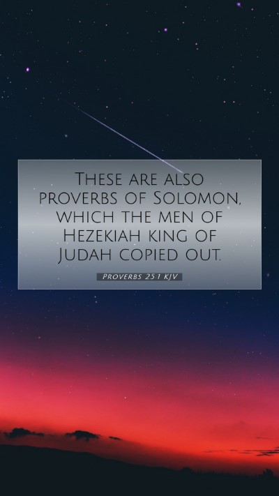 Picture 07 - Proverbs 25:1 KJV Mobile Phone Wallpaper - These are also proverbs of Solomon, which the men - Mobile Bible Verse Wallpaper