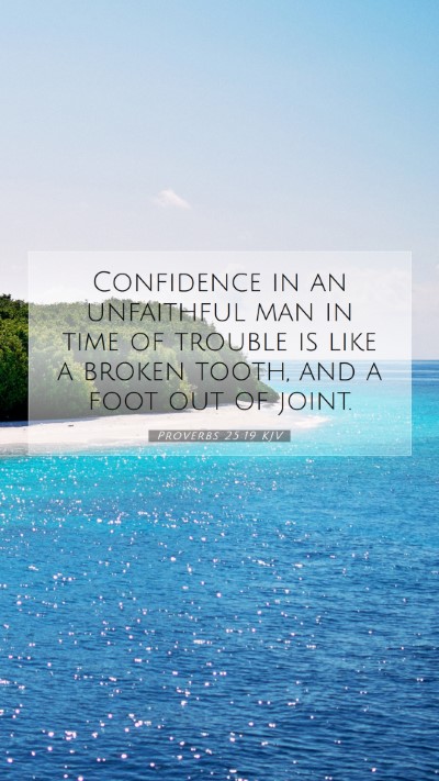 Picture 07 - Proverbs 25:19 KJV Mobile Phone Wallpaper - Confidence in an unfaithful man in time of - Mobile Bible Verse Wallpaper