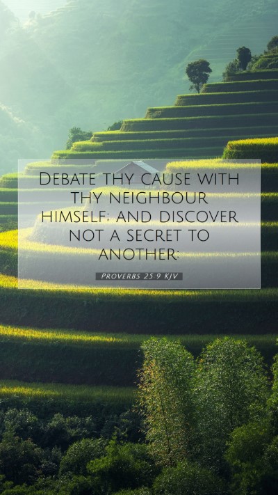Picture 07 - Proverbs 25:9 KJV Mobile Phone Wallpaper - Debate thy cause with thy neighbour himself; and - Mobile Bible Verse Wallpaper