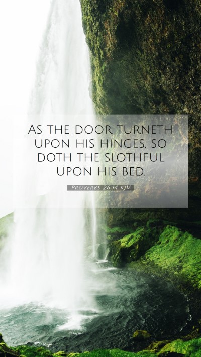 Picture 07 - Proverbs 26:14 KJV Mobile Phone Wallpaper - As the door turneth upon his hinges, so doth the - Mobile Bible Verse Wallpaper