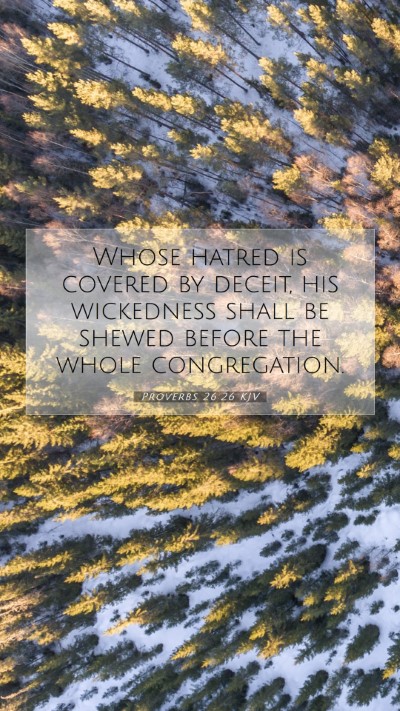 Picture 07 - Proverbs 26:26 KJV Mobile Phone Wallpaper - Whose hatred is covered by deceit, his wickedness - Mobile Bible Verse Wallpaper
