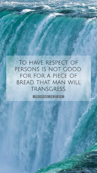 Picture 07 - Proverbs 28:21 KJV Mobile Phone Wallpaper - To have respect of persons is not good: for for a - Mobile Bible Verse Wallpaper