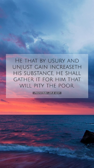 Picture 07 - Proverbs 28:8 KJV Mobile Phone Wallpaper - He that by usury and unjust gain increaseth his - Mobile Bible Verse Wallpaper