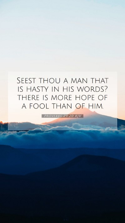 Picture 07 - Proverbs 29:20 KJV Mobile Phone Wallpaper - Seest thou a man that is hasty in his words? - Mobile Bible Verse Wallpaper
