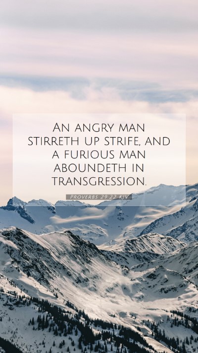 Picture 07 - Proverbs 29:22 KJV Mobile Phone Wallpaper - An angry man stirreth up strife, and a furious - Mobile Bible Verse Wallpaper