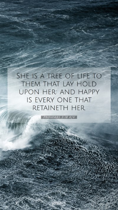 Picture 07 - Proverbs 3:18 KJV Mobile Phone Wallpaper - She is a tree of life to them that lay hold upon - Mobile Bible Verse Wallpaper