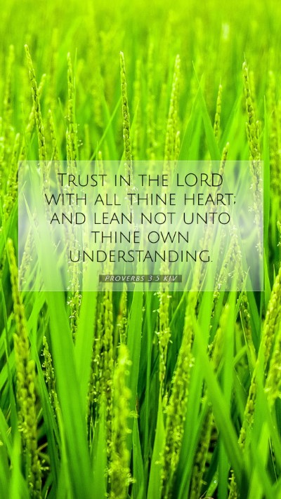 Picture 07 - Proverbs 3:5 KJV Mobile Phone Wallpaper - Trust in the LORD with all thine heart; and lean - Mobile Bible Verse Wallpaper
