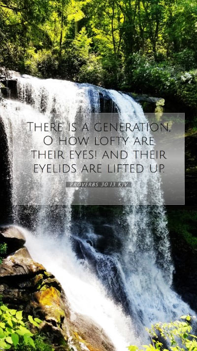 Picture 07 - Proverbs 30:13 KJV Mobile Phone Wallpaper - There is a generation, O how lofty are their - Mobile Bible Verse Wallpaper