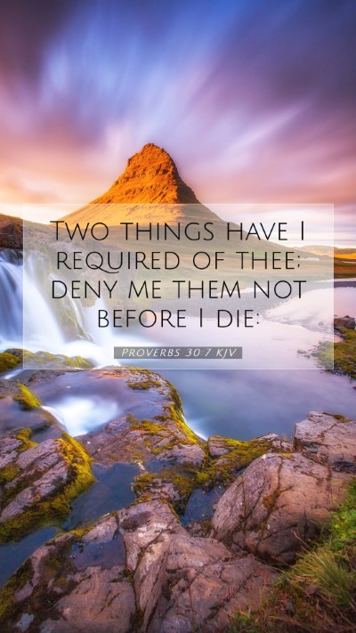 Picture 07 - Proverbs 30:7 KJV Mobile Phone Wallpaper - Two things have I required of thee; deny me them - Mobile Bible Verse Wallpaper