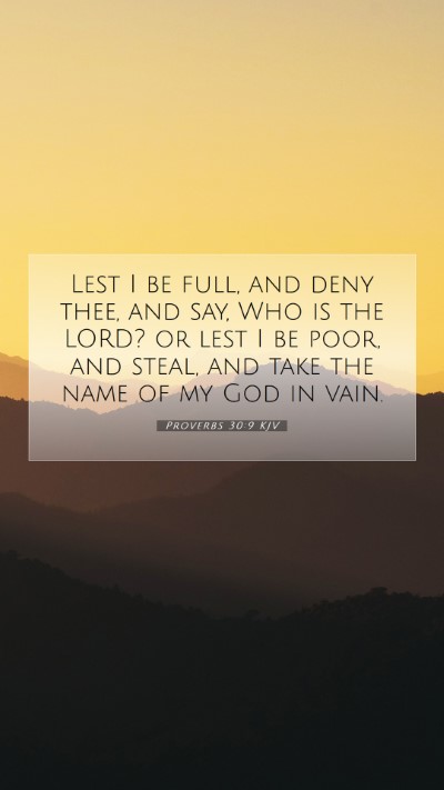Picture 07 - Proverbs 30:9 KJV Mobile Phone Wallpaper - Lest I be full, and deny thee, and say, Who is - Mobile Bible Verse Wallpaper