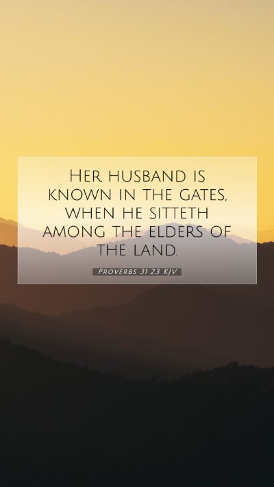 Picture 07 - Proverbs 31:23 KJV Mobile Phone Wallpaper - Her husband is known in the gates, when he - Mobile Bible Verse Wallpaper