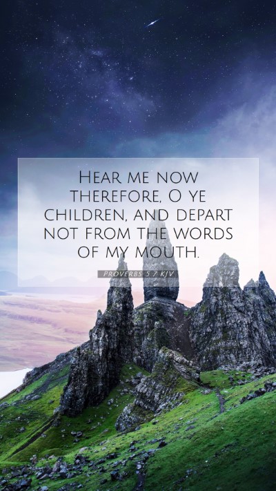 Picture 07 - Proverbs 5:7 KJV Mobile Phone Wallpaper - Hear me now therefore, O ye children, and depart - Mobile Bible Verse Wallpaper