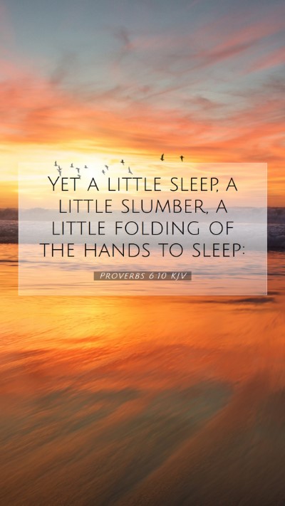 Picture 07 - Proverbs 6:10 KJV Mobile Phone Wallpaper - Yet a little sleep, a little slumber, a little - Mobile Bible Verse Wallpaper