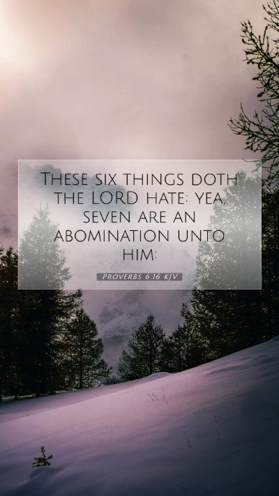 Picture 07 - Proverbs 6:16 KJV Mobile Phone Wallpaper - These six things doth the LORD hate: yea, seven - Mobile Bible Verse Wallpaper