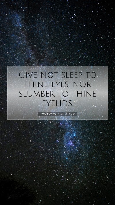 Picture 07 - Proverbs 6:4 KJV Mobile Phone Wallpaper - Give not sleep to thine eyes, nor slumber to - Mobile Bible Verse Wallpaper