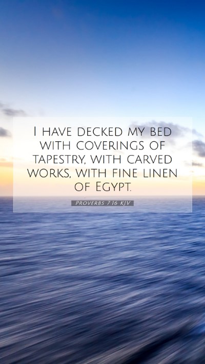 Picture 07 - Proverbs 7:16 KJV Mobile Phone Wallpaper - I have decked my bed with coverings of tapestry, - Mobile Bible Verse Wallpaper