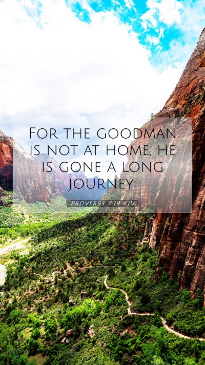 Picture 07 - Proverbs 7:19 KJV Mobile Phone Wallpaper - For the goodman is not at home, he is gone a long - Mobile Bible Verse Wallpaper
