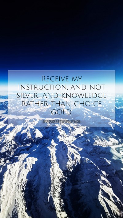 Picture 07 - Proverbs 8:10 KJV Mobile Phone Wallpaper - Receive my instruction, and not silver; and - Mobile Bible Verse Wallpaper