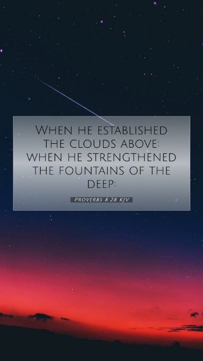 Picture 07 - Proverbs 8:28 KJV Mobile Phone Wallpaper - When he established the clouds above: when he - Mobile Bible Verse Wallpaper