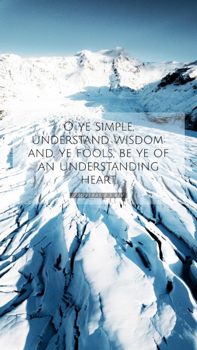 Picture 07 - Proverbs 8:5 KJV Mobile Phone Wallpaper - O ye simple, understand wisdom: and, ye fools, be - Mobile Bible Verse Wallpaper