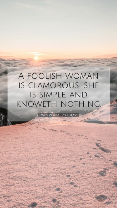 Picture 07 - Proverbs 9:13 KJV Mobile Phone Wallpaper - A foolish woman is clamorous: she is simple, and - Mobile Bible Verse Wallpaper