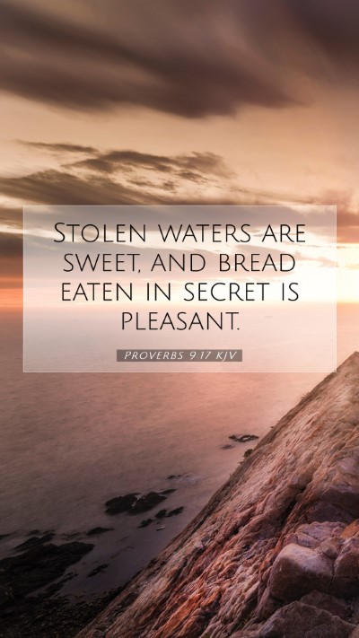 Picture 07 - Proverbs 9:17 KJV Mobile Phone Wallpaper - Stolen waters are sweet, and bread eaten in - Mobile Bible Verse Wallpaper