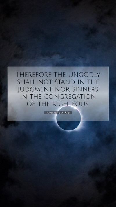 Picture 07 - Psalms 1:5 KJV Mobile Phone Wallpaper - Therefore the ungodly shall not stand in the - Mobile Bible Verse Wallpaper