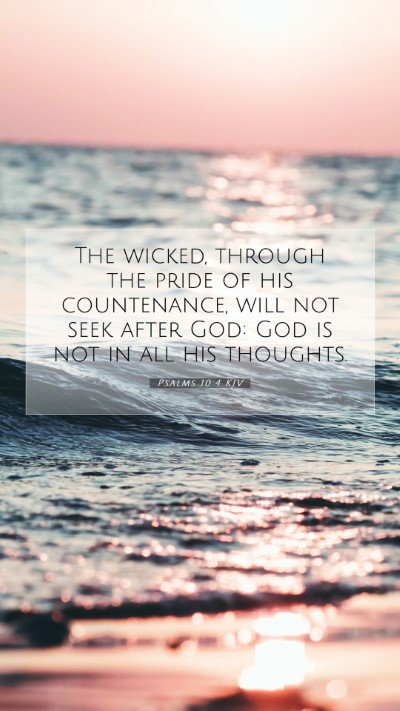 Picture 07 - Psalms 10:4 KJV Mobile Phone Wallpaper - The wicked, through the pride of his countenance, - Mobile Bible Verse Wallpaper