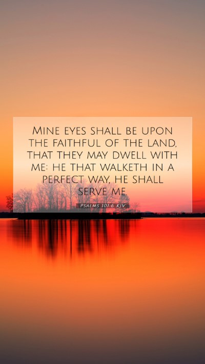 Picture 07 - Psalms 101:6 KJV Mobile Phone Wallpaper - Mine eyes shall be upon the faithful of the land, - Mobile Bible Verse Wallpaper