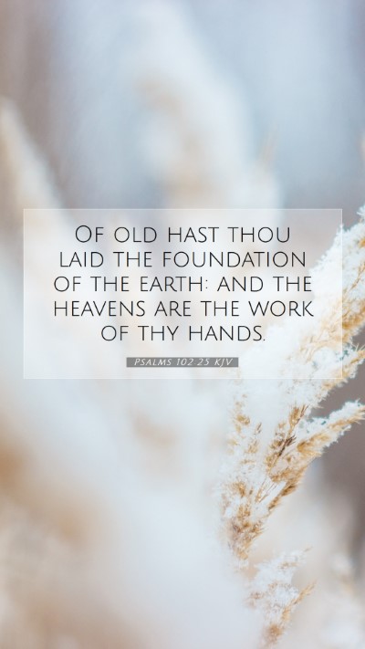 Picture 07 - Psalms 102:25 KJV Mobile Phone Wallpaper - Of old hast thou laid the foundation of the - Mobile Bible Verse Wallpaper