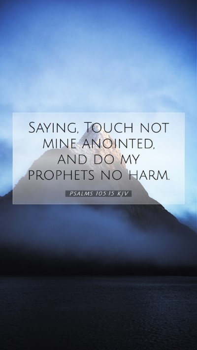 Picture 07 - Psalms 105:15 KJV Mobile Phone Wallpaper - Saying, Touch not mine anointed, and do my - Mobile Bible Verse Wallpaper